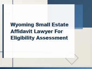Wyoming Small Estate Affidavit Eligibility Requirements