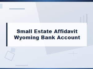 Small Estate Affidavit for Wyoming Bank Accounts
