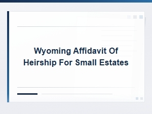 Steps to File a Wyoming Affidavit of Heirship for Small Estates