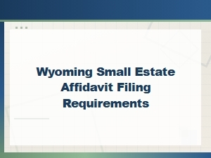 Wyoming Small Estate Affidavit Filing Process