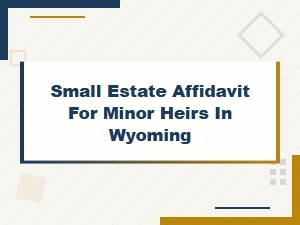 Wyoming Small Estate Affidavit for Minor Heirs